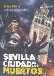 Portada de SEVILLA CIUDAD DE LOS MUERTOS