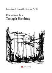 Portada de UNA VERSI&Oacute;N DE LA TEOLOG&Iacute;A HIST&Oacute;RICA
