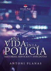 Portada de Una vida en la policía. Historias, servicios y anécdotas