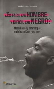 Portada de ¿Es Fácil Ser Hombre Y Difícil Ser Negro?