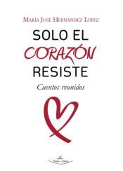 Portada de Solo el Corazón Resiste