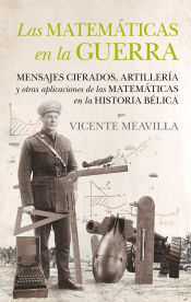 Portada de Las matemáticas en la guerra: Mensajes cifrados, artillería y otras aplicaciones de las matemáticas en la historia bélica