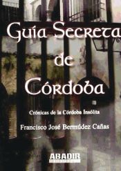 Portada de Gu&iacute;a secreta de C&oacute;rdoba: cr&oacute;nicas de la C&oacute;rdoba ins&oacute;lita