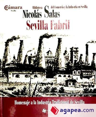 Sevilla fabril : homenaje a la industria tradicional de Sevilla