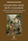 Guanches ayer, hoy canarios: Apuntes de la historia e identidad de un pueblo macaronesio