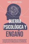 Guerra psicológica y engaño: Lo que necesita saber sobre el comportamiento humano, la psicología oscura, la propaganda, la negociación, la manipula