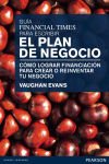 Guía Financial Times para escribir el plan de negocio: Cómo lograr financiación para crear o reinventar tu negocio