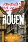 Gu&iacute;a de Viaje Definitiva de Rouen: Explora Francia, Normand&iacute;a y joyas ocultas m&aacute;s all&aacute; de Par&iacute;s