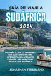 Guía de Viaje a Sudáfrica 2024: Viaje más allá de lo ordinario: una guía completa para experimentar las vibrantes ciudades y las maravillas naturales