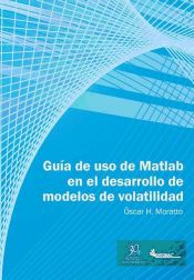 Portada de Guía de uso en Matlab en el desarrollo de modelos de volatilidad (Ebook)