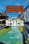 Guía de viaje a Alsacia 2024: Castillos históricos, rutas panorámicas y delicias gastronómicas