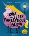 Guía dos seres fantásticos que viven en Galicia sen que talvez o saibas Guía dos seres fantásticos que viven en Galicia sen que talvez o saibas