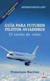 Guia Para Futuros Pilotos Aviadores: El Sueno De Volar