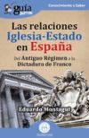 Gu&iacute;aBurros: Las relaciones Iglesia-Estado en Espa&ntilde;a: Del Antiguo R&eacute;gimen a la Dictadura de Franco