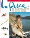 Guías Ilustradas De Pesca. La pesca de depredadores de agua dulce