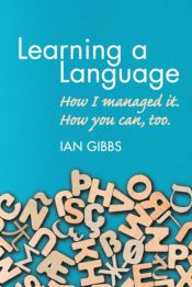 Portada de Learning a Language: How I managed it. How you can too