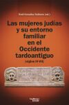 Las Mujeres Jud&iacute;as Y Su Entorno Familiar En El Occidente Tardoantiguo (siglos Iv-vii)