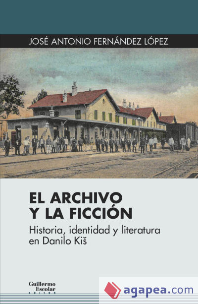 El archivo y la ficción: Historia, identidad y literatura en Danilo Ki?