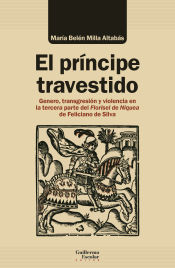 Portada de El príncipe travestido: Género, transgresión y violencia en la tercera parte del Florisel de Niquea de Feliciano de Silva