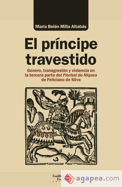 El príncipe travestido: Género, transgresión y violencia en la tercera parte del Florisel de Niquea de Feliciano de Silva