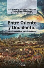 Portada de Entre Oriente y Occidente: paisaje y conflicto en la Antig&uuml;edad