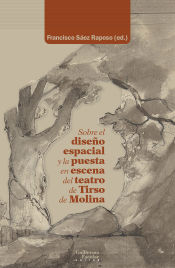 Portada de Sobre el diseño espacial y la puesta en escena del teatro de Tirso de Molina