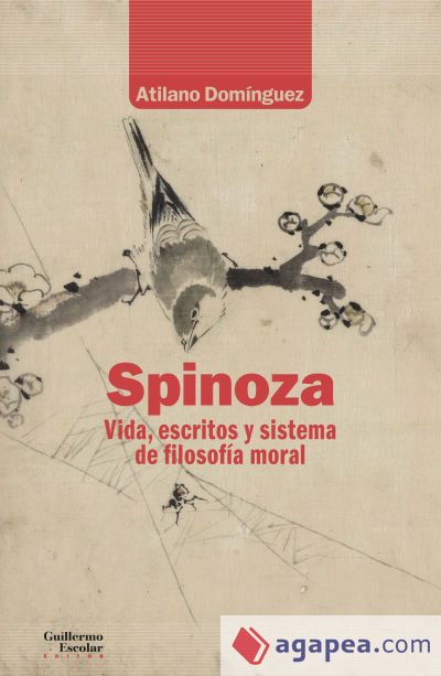 Spinoza. Vida, escritos y sistema de filosofía moral