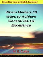 Portada de Wham Media?s 13 Ways to Achieve General IELTS Excellence (Ebook)