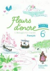 Portada de Fleurs d'encre, Français, 6éme, Cycle 3. Livre de l'élève