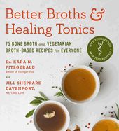 Portada de Better Broths & Healing Tonics: 75 Bone Broth and Vegetarian Broth-Based Recipes for Everyone