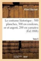 Portada de Le costume historique: cinq cents planches, trois cents en couleurs, or et argent Tome 5