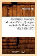 Portada de Topographie historique du vieux Paris. [6] R&eacute;gion centrale de l'Universit&eacute; (&Eacute;d.1866-1897)