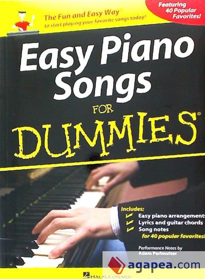Easy Piano Songs for Dummies: The Fun and Easy Way to Start Playing Your Favorite Songs Today!