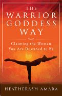 Portada de The Warrior Goddess Way: Claiming the Woman You Are Destined to Be