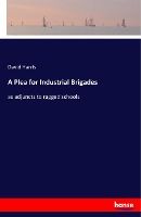 Portada de A Plea for Industrial Brigades: as adjuncts to ragged schools