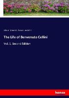 Portada de The Life of Benvenuto Cellini: Vol. 1, Second Edition