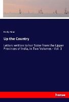 Portada de Up the Country: Letters written to her Sister from the Upper Provinces of India, in Two Volumes - Vol. 1
