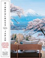 Portada de Mindfulness Travel Japan: Nature, Craft, Food, Onsen, Forest Bathing, Tea Ceremonies & Meditation
