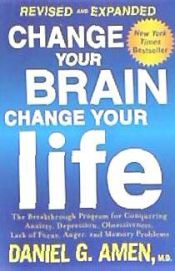 Portada de Change Your Brain, Change Your Life (Revised and Expanded): The Breakthrough Program for Conquering Anxiety, Depression, Obsessiveness, Lack of Focus
