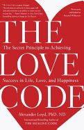 Portada de The Love Code: The Secret Principle to Achieving Success in Life, Love, and Happiness