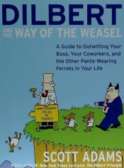 Portada de Dilbert and the Way of the Weasel: A Guide to Outwitting Your Boss, Your Coworkers, and the Other Pants-Wearing Ferrets in Your Life