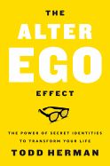 Portada de The Alter Ego Effect: The Power of Secret Identities to Transform Your Life