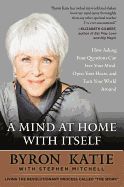 Portada de A Mind at Home with Itself: How Asking Four Questions Can Free Your Mind, Open Your Heart, and Turn Your World Around