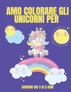 Portada de Amo colorare gli unicorni per bambini dai 3 ai 5 anni: Unicorno libro da colorare per i bambini - Cute Unicorns Coloring Book