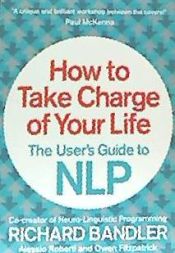 Portada de How to Take Charge of Your Life: The User S Guide to Nlp