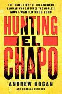 Portada de Hunting El Chapo: The Inside Story of the American Lawman Who Captured the World's Most-Wanted Drug Lord