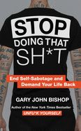Portada de Stop Doing That Sh*t: End Self-Sabotage and Demand Your Life Back