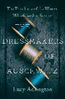 Portada de The Dressmakers of Auschwitz: The True Story of the Women Who Sewed to Survive