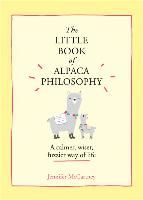 Portada de The Little Book of Alpaca Philosophy: A Calmer, Wiser, Fuzzier Way of Life (the Little Animal Philosophy Books)