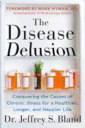 Portada de The Disease Delusion: Conquering the Causes of Chronic Illness for a Healthier, Longer, and Happier Life